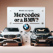 ¿Qué es más caro un Mercedes o un BMW?
